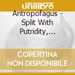 Antropofagus - Split With Putridity, Infected Flesh, .. cd