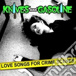 Knives And Gasoline - Love Songs For Crime Scenes cd