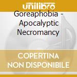 Goreaphobia - Apocalyptic Necromancy cd
