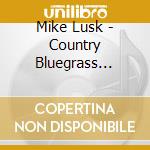 Mike Lusk - Country Bluegrass Gospel cd