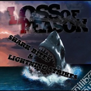 Loss Of Reason - Shark Bites & Lightning Strikes cd musicale di Loss Of Reason