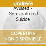 Avulsed - Gorespattered Suicide cd musicale di Avulsed