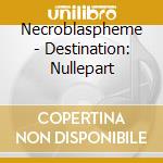 Necroblaspheme - Destination: Nullepart cd