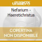 Nefarium - Haeretichristus cd musicale di Nefarium