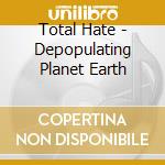 Total Hate - Depopulating Planet Earth cd