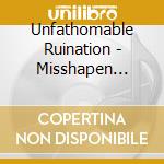 Unfathomable Ruination - Misshapen Congenital Entropy cd musicale di Unfathomable Ruination