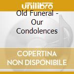 Old Funeral - Our Condolences cd