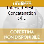 Infected Flesh - Concatenation Of Severeinfections cd musicale di Infected Flesh
