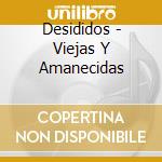 Desididos - Viejas Y Amanecidas cd