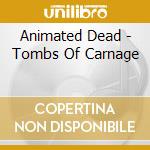 Animated Dead - Tombs Of Carnage cd