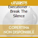 Executioner - Break The Silence cd