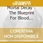 Mortal Decay - The Blueprint For Blood Spatter cd musicale di Mortal Decay