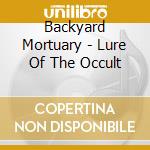 Backyard Mortuary - Lure Of The Occult cd musicale di Backyard Mortuary