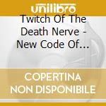 Twitch Of The Death Nerve - New Code Of Morality cd