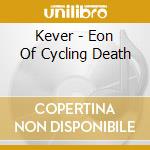Kever - Eon Of Cycling Death cd