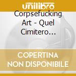 Corpsefucking Art - Quel Cimitero Accanto Alla Villa cd