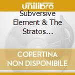 Subversive Element & The Stratos Ensemble - 3 2 14 cd musicale di Subversive Element & The Stratos Ensemble