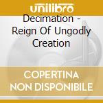 Decimation - Reign Of Ungodly Creation cd