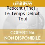 Reticent (The) - Le Temps Detruit Tout cd