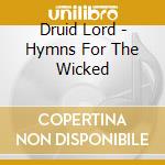 Druid Lord - Hymns For The Wicked cd musicale di Druid Lord