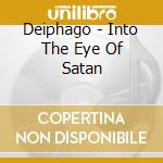 Deiphago - Into The Eye Of Satan cd musicale di Deiphago