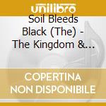 Soil Bleeds Black (The) - The Kingdom & Its Fey cd musicale di Soil Bleeds Black (The)