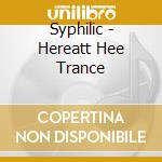 Syphilic - Hereatt Hee Trance cd
