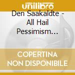 Den Saakaldte - All Hail Pessimism (Dgbk) cd
