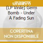 (LP Vinile) Germ Bomb - Under A Fading Sun lp vinile di Germ Bomb