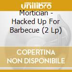 Mortician - Hacked Up For Barbecue (2 Lp) cd musicale di Mortician