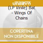 (LP Vinile) Bat - Wings Of Chains lp vinile di Bat