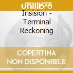 Insision - Terminal Reckoning cd musicale di Insision