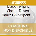 Black Twilight Circle - Desert Dances & Serpent Sermon cd