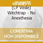 (LP Vinile) Witchtrap - No Anesthesia vinile
