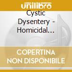 Cystic Dysentery - Homicidal Suicide cd musicale di Cystic Dysentery