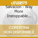 Salvacion - Way More Instoppable Redux cd musicale di Salvacion
