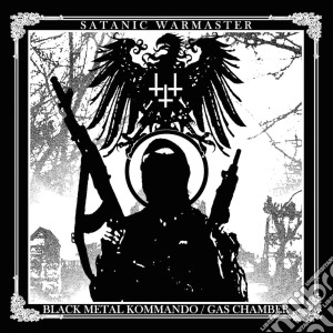 Satanic Warmaster - Black Metal Kommando / Gas Chamber cd musicale di Satanic Warmaster