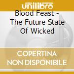 Blood Feast - The Future State Of Wicked cd