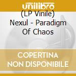 (LP Vinile) Nexul - Paradigm Of Chaos lp vinile di Nexul
