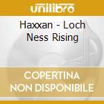 Haxxan - Loch Ness Rising cd musicale di Haxxan