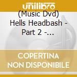 (Music Dvd) Hells Headbash - Part 2 - 15Th Anniversary Festival (2 Dvd) cd
