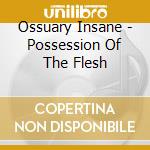 Ossuary Insane - Possession Of The Flesh cd