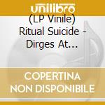 (LP Vinile) Ritual Suicide - Dirges At Carrion Dawn (10') vinile