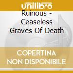 Ruinous - Ceaseless Graves Of Death cd