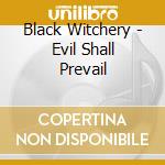 Black Witchery - Evil Shall Prevail cd
