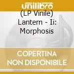 (LP Vinile) Lantern - Ii: Morphosis lp vinile di Lantern