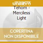 Tehom - Merciless Light cd musicale di Tehom