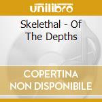 Skelethal - Of The Depths cd musicale di Skelethal