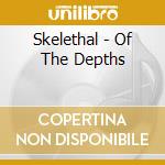 Skelethal - Of The Depths cd