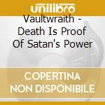Vaultwraith - Death Is Proof Of Satan's Power cd musicale di Vaultwraith
